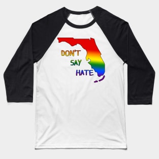 Don't Say Hate - Oppose Don't Say Gay - Rainbow Florida Silhouette - LGBTQIA2S+ Baseball T-Shirt